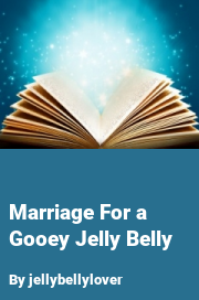Book cover for Marriage for a gooey jelly belly, a weight gain story by Jellybellylover