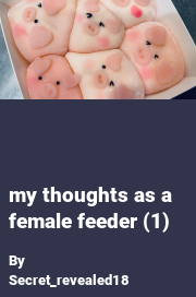 Book cover for My thoughts as a female feeder (1), a weight gain story by Secret_revealed18