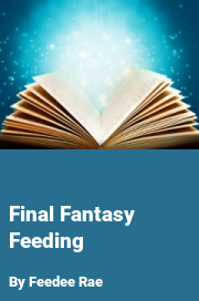 Book cover for Final fantasy feeding, a weight gain story by Feedee Rae