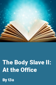 Book cover for The body slave ii: at the office, a weight gain story by T3a