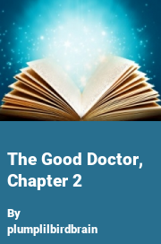 Book cover for The good doctor, chapter 2, a weight gain story by Plumplilbirdbrain