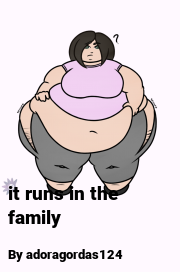 Book cover for It runs in the family, a weight gain story by Adoragordas124