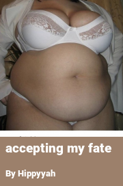 Book cover for Accepting my fate, a weight gain story by Hippyyah