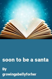 Book cover for Soon to be a santa, a weight gain story by Growingabellyforher