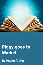 Book cover for Piggy goes to market, a weight gain story by Teasesfatties