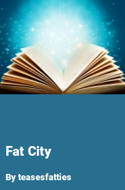 Book cover for Fat city, a weight gain story by Teasesfatties