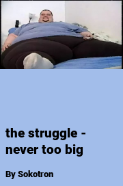 Book cover for The struggle - never too big, a weight gain story by Sokotron