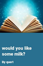 Book cover for Would you like some milk?, a weight gain story by Quert
