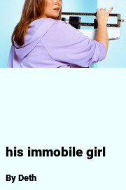 Book cover for His immobile girl, a weight gain story by Deth