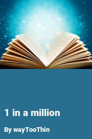 Book cover for 1 in a million, a weight gain story by WayTooThin