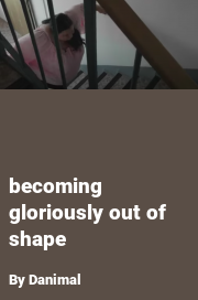 Book cover for Becoming gloriously out of shape, a weight gain story by Danimal