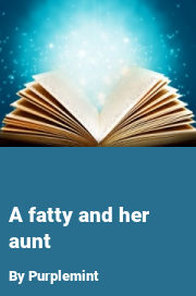 Book cover for A fatty and her aunt, a weight gain story by Purplemint