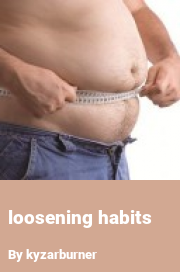 Book cover for Loosening habits, a weight gain story by Kyzarburner