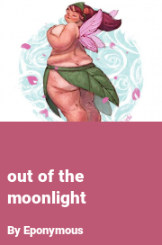 Book cover for Out of the moonlight, a weight gain story by Eponymous