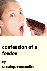 Book cover for Confession of a feedee, a weight gain story by GrowingLoveHandles