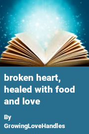 Book cover for Broken heart, healed with food and love, a weight gain story by GrowingLoveHandles