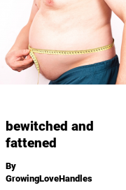 Book cover for Bewitched and fattened, a weight gain story by GrowingLoveHandles