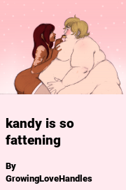 Book cover for Kandy is so fattening, a weight gain story by GrowingLoveHandles