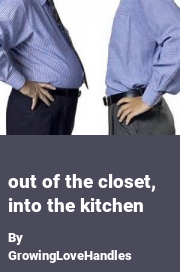 Book cover for Out of the closet, into the kitchen, a weight gain story by GrowingLoveHandles