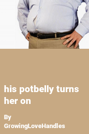 Book cover for His potbelly turns her on, a weight gain story by GrowingLoveHandles