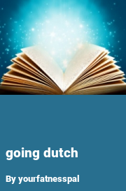 Book cover for Going dutch, a weight gain story by Yourfatnesspal