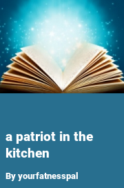 Book cover for A patriot in the kitchen, a weight gain story by Yourfatnesspal