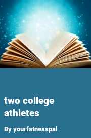 Book cover for Two college athletes, a weight gain story by Yourfatnesspal