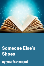 Book cover for Someone else’s shoes, a weight gain story by Yourfatnesspal