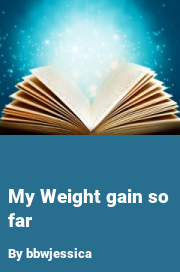 Book cover for My weight gain so far, a weight gain story by Bbwjessica