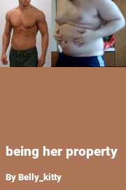 Book cover for Being her property, a weight gain story by Belly_kitty