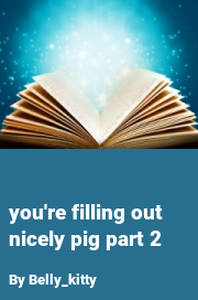 Book cover for You're filling out nicely pig part 2, a weight gain story by Belly_kitty