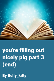 Book cover for You're filling out nicely pig part 3 (end), a weight gain story by Belly_kitty