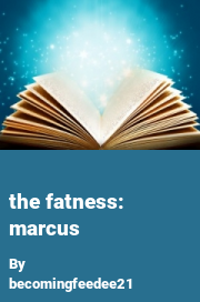 Book cover for The fatness: marcus, a weight gain story by Becomingfeedee21