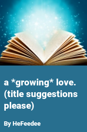 Book cover for A *growing* love.  (title suggestions please), a weight gain story by HeFeedee