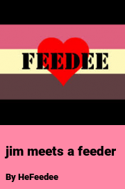 Book cover for Jim meets a feeder, a weight gain story by HeFeedee