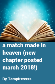 Book cover for A match made in heaven (new chapter posted march 2018!), a weight gain story by Temptressss