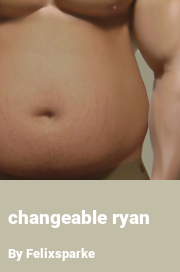 Book cover for Changeable ryan, a weight gain story by Felixsparke