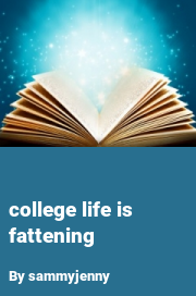 Book cover for College life is fattening, a weight gain story by Sammyjenny