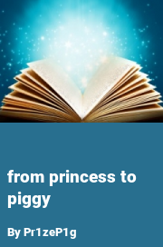 Book cover for From princess to piggy, a weight gain story by Pr1zeP1g
