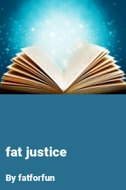 Book cover for Fat justice, a weight gain story by Fatforfun