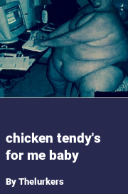 Book cover for Chicken tendy's for me baby, a weight gain story by Thelurkers