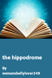 Book cover for The hippodrome, a weight gain story by Womansbellylover348