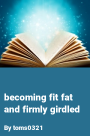 Book cover for Becoming fit fat and firmly girdled, a weight gain story by Toms0321