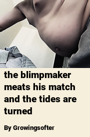 Book cover for The blimpmaker meats his match and the tides are turned, a weight gain story by Growingsofter