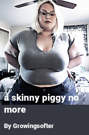Book cover for A skinny piggy no more, a weight gain story by Growingsofter