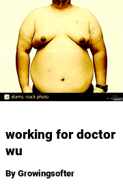 Book cover for Working for doctor wu, a weight gain story by Growingsofter
