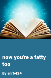 Book cover for Now you're a fatty too, a weight gain story by Snr6424