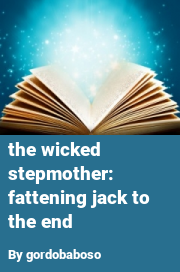 Book cover for The wicked stepmother: fattening jack to the end, a weight gain story by Gordobaboso