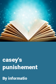 Book cover for Casey's punishement, a weight gain story by Informatio