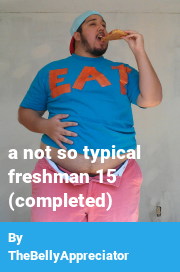 Book cover for A not so typical freshman 15 (completed), a weight gain story by TheBellyAppreciator